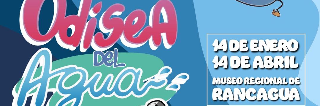 Muestra interactiva, Odisea del agua, 14 de enero al 14 de abril, Museo regional de Rancagua.