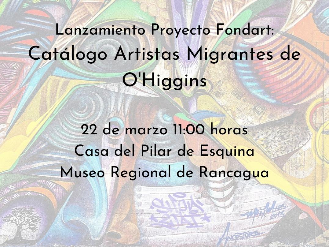 Gráfica lleva escrita "Lanzamiento Proyecto Fondart. Catálogo Artistas Migrantes de O'Higgins"